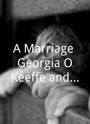 A Marriage: Georgia O'Keeffe and Alfred Stieglitz海报封面图