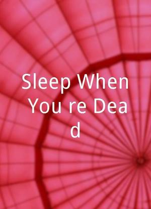 Sleep When You're Dead海报封面图