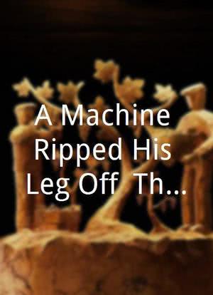 A Machine Ripped His Leg Off: The Legend of Gaylord Dingler海报封面图