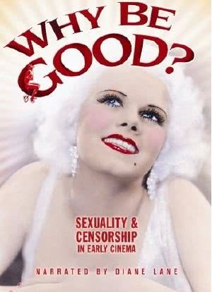 Why Be Good? Sexuality & Censorship in Early Cinema海报封面图