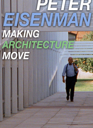 Peter Eisenman: Making Architecture Move海报封面图