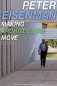 Herbert Muschamp Peter Eisenman: Making Architecture Move