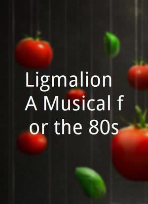 Ligmalion: A Musical for the 80s海报封面图