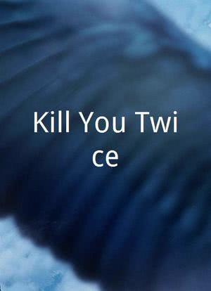 Kill You Twice海报封面图
