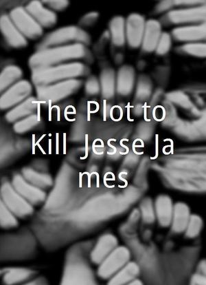 The Plot to Kill: Jesse James海报封面图