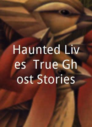 Haunted Lives: True Ghost Stories海报封面图