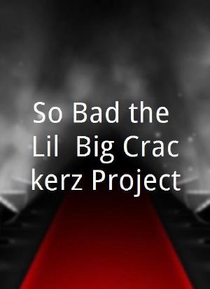 So Bad the Lil' Big Crackerz Project海报封面图