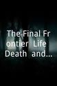 Sal Salvador The Final Frontier: Life, Death, and Beyond
