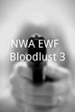 Kayam NWA/EWF: Bloodlust 3