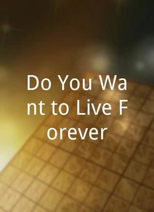 Do You Want to Live Forever?海报封面图