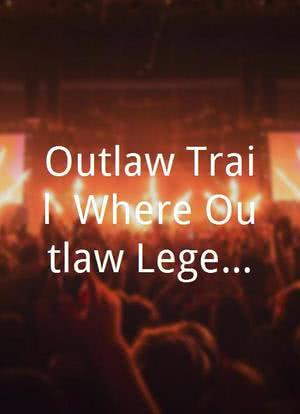 Outlaw Trail: Where Outlaw Legends and Outlaw Music Meet海报封面图