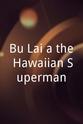 Dane Kealoha Bu Lai'a the Hawaiian Superman