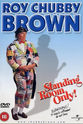 Sharon A. Summers Roy Chubby Brown: Standing Room Only