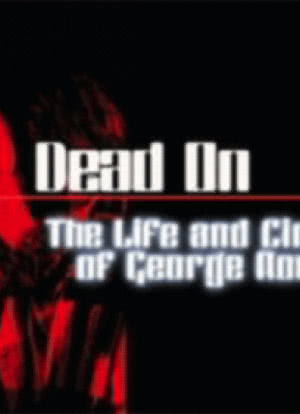 Dead On: The Life and Cinema of George A. Romero海报封面图