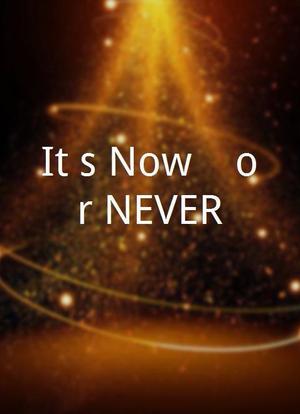 It's Now... or NEVER!海报封面图