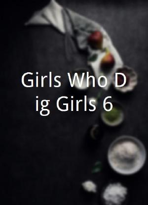 Girls Who Dig Girls 6海报封面图