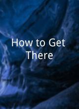 How to Get There