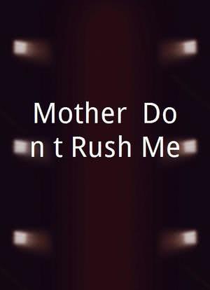 Mother, Don't Rush Me海报封面图