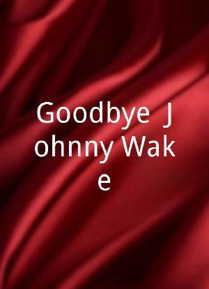 Goodbye, Johnny Wake海报封面图