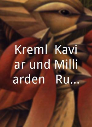 Kreml, Kaviar und Milliarden - Russlands neue Zaren海报封面图