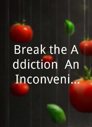 Break the Addiction: An Inconvenient Truth海报封面图