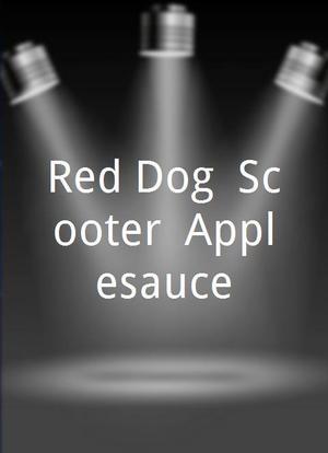 Red Dog. Scooter. Applesauce.海报封面图