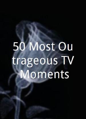 50 Most Outrageous TV Moments海报封面图