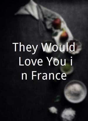 They Would Love You in France海报封面图