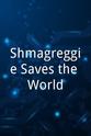 Ryan A. Markle Shmagreggie Saves the World