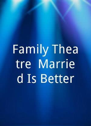 Family Theatre: Married Is Better海报封面图