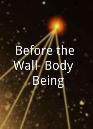 Before the Wall: Body & Being海报封面图