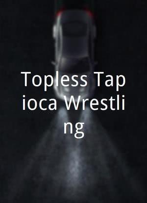 Topless Tapioca Wrestling海报封面图