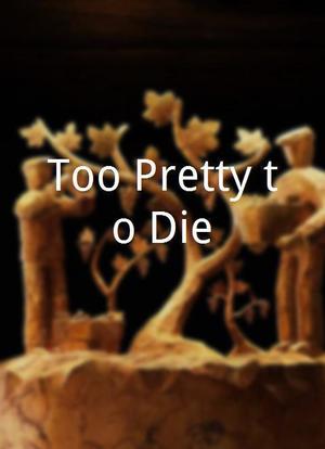 Too Pretty to Die海报封面图