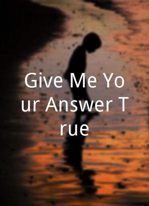 Give Me Your Answer True海报封面图