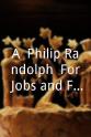 Arnold Aronson A. Philip Randolph: For Jobs and Freedom