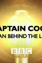 Bridget Bezanson Captain Cook: The Man Behind the Legend