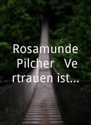 Rosamunde Pilcher - Vertrauen ist gut, verlieben ist besser海报封面图