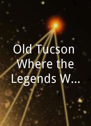 Old Tucson: Where the Legends Walked海报封面图