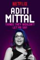 Aditi Mittal Aditi Mittal: Things They Wouldn't Let Me Say