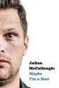 Julian McCullough Julian McCullough: Maybe I'm a Man