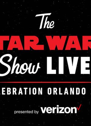 The Star Wars Show LIVE! Celebration Orlando 2017海报封面图