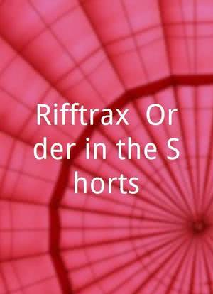 Rifftrax: Order in the Shorts海报封面图
