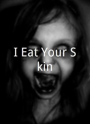 I Eat Your Skin海报封面图