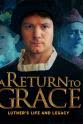 Steve Boettcher A Return to Grace: Luther's Life and Legacy