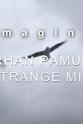 奥尔罕·帕慕克 Imagine… Orhan Pamuk: A Strange Mind