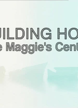 Building Hope: The Maggie's Centres海报封面图