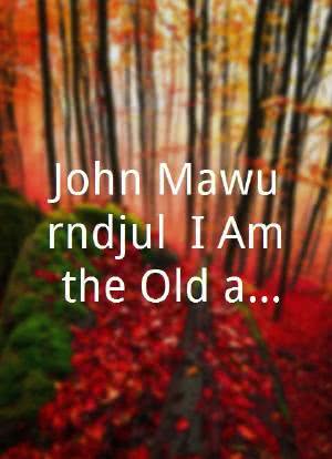 John Mawurndjul: I Am the Old and the New海报封面图