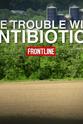 Tony Szulc PBS "Frontline" The Trouble with Antibiotics