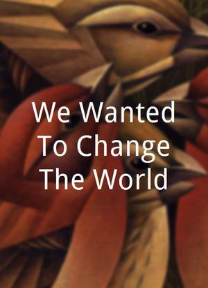 We Wanted To Change The World海报封面图