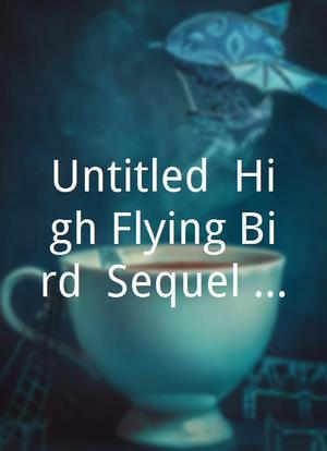 Untitled ‘High Flying Bird’ Sequel Project海报封面图